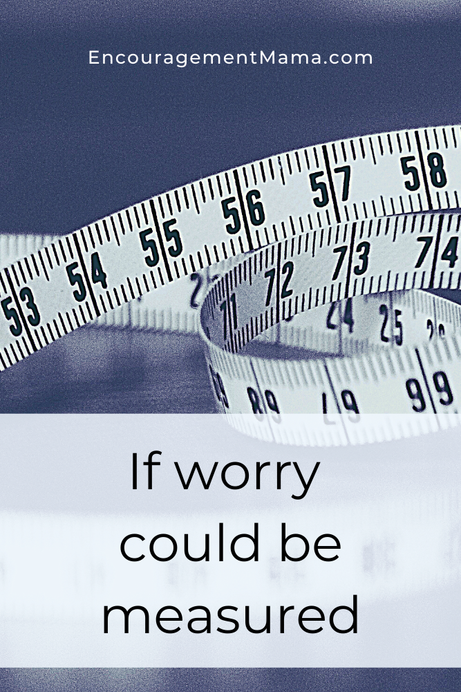 An Inch of Worry Goes a Long Way…