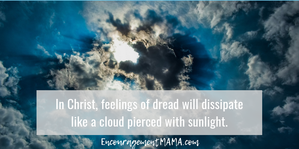In Christ dread will dissipate.