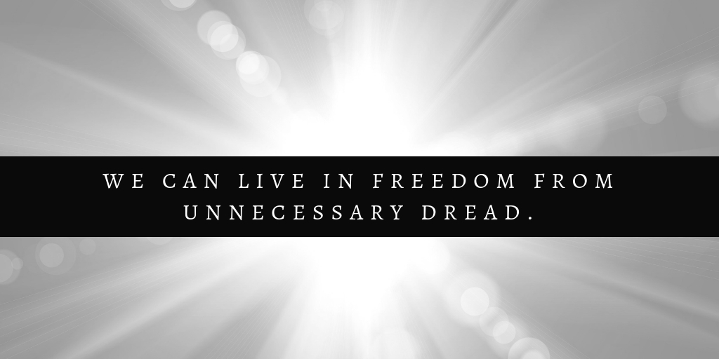 freedom from unnecessary dread