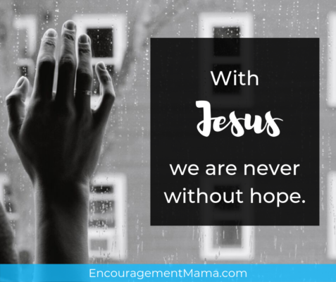 With Jesus, we are never without hope. EncouragementMama.com