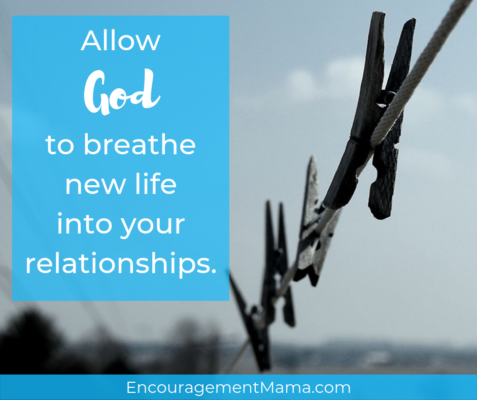 Allow God to breathe new life into your relationships.