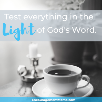 Test everything in light of God's Word.