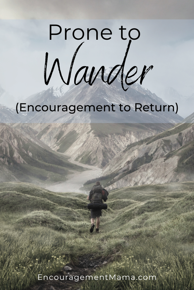 Prone to Wander (Encouragement to Return)